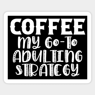 Coffee My Go-To Adulting Strategy Sticker